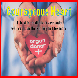 A Courageous Heart:  Life after multiple transplants while still on the waiting list for more.