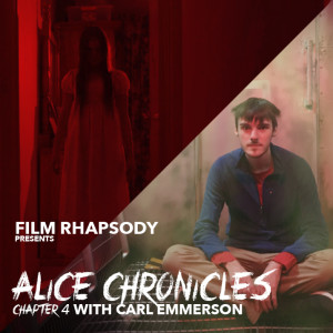 S1 Ep7 Film Rhapsody: Alice Chronicles Chapter 4 - Filmmaker Carl Emmerson