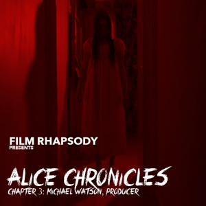 S1 Ep5 Film Rhapsody: Alice Chronicles Chapter 3 - Michael Watson, Producer