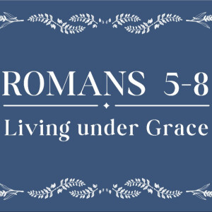 Living Under Grace: Living with the Sprit - Romans 8:1-17