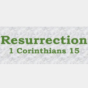 Ressurection: The Rest of our Lives: What do we Need to Know? - 1 Corinthians 15:35-58