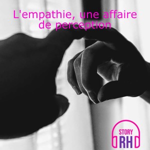 L’empathie une affaire de perception