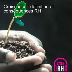 Croissance : définition et conséquences RH