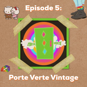 Episode 5: Porte Verte Vintage