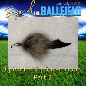 Susan Hope Part 3 | Beyond the Ballfield