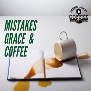 Mistakes, Grace & Coffee ♥️☕️