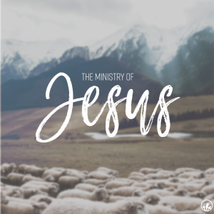 Ministry of Jesus: To Serve...