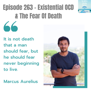 Episode 263 - Existential OCD & The Fear Of Death