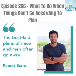 Episode 266 - What To Do When Things Don’t Go According To Plan