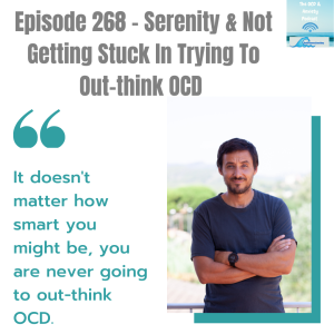 Episode 268 - Serenity & Not Getting Stuck In Trying To Out-think OCD