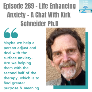 Episode 269 - Life Enhancing Anxiety - A Chat With Kirk Schneider Ph.D