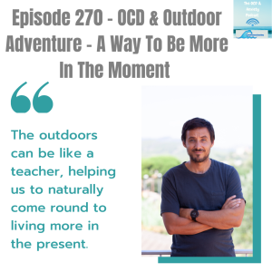 Episode 270 - OCD & Outdoor Adventure - A Way To Be More In The Moment
