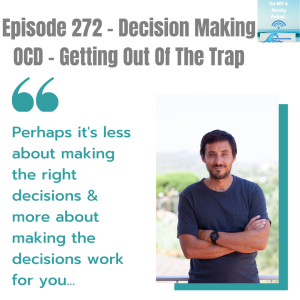 Episode 272 - Decision Making OCD - Getting Out Of The Trap