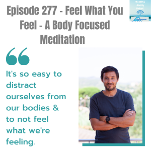 Episode 277 - Feel What You Feel - A Body Focused Meditation