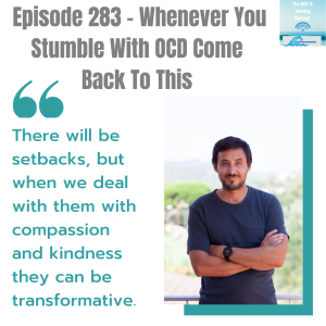 Episode 283 - Whenever You Stumble With OCD Come Back To This