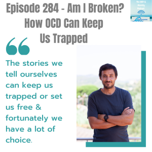 Episode 284 - Am I Broken? How OCD Can Keep  Us Trapped
