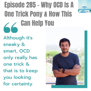 Episode 285 - Why OCD Is A One Trick Pony & How This Can Help You
