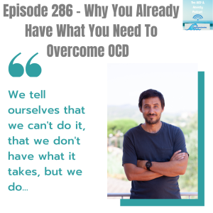 Episode 286 - Why You Already Have What You Need To Overcome OCD