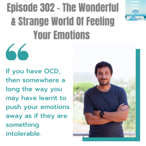 Episode 302 - The Wonderful & Strange World Of Feeling Your Emotions