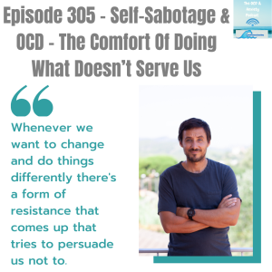 Episode 305 - Self-Sabotage & OCD - The Comfort Of Doing What Doesn’t Serve Us