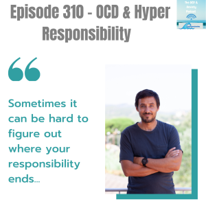Episode 310 - OCD & Hyper Responsibility