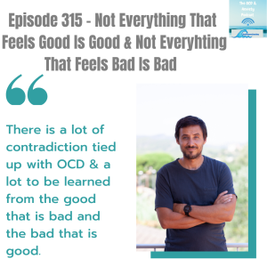 Episode 315 - Not Everything That  Feels Good Is Good & Not Everyhting That Feels Bad Is Bad