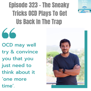 Episode 323 - The Sneaky Tricks OCD Plays To Get Us Back In The Trap