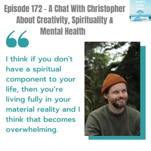 Episode 172 - A Chat With Christopher About Creativity, Spirituality & Mental Health