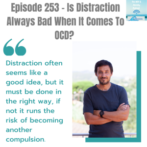 Episode 253 - Is Distraction Always Bad When It Comes To OCD?