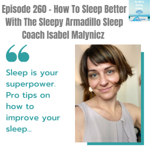 Episode 260 - How To Sleep Better With The Sleepy Armadillo Sleep Coach Isabel Malynicz