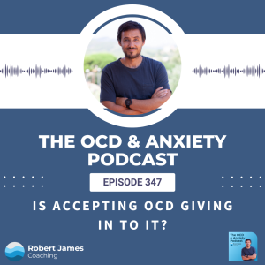 Episode 347 - Is Accepting OCD Giving In To It?