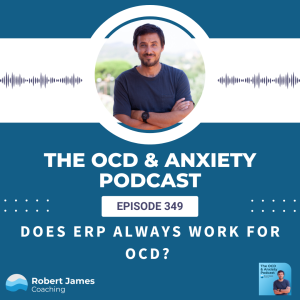 Episode 349 - Does ERP Always Work For OCD?