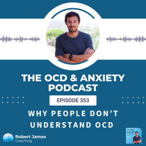 Episode 353 - Why People Don’t Understand OCD