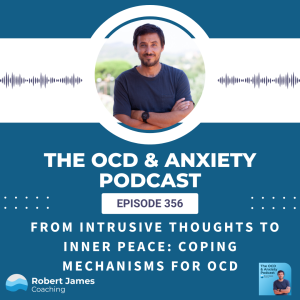 Episode 356 - From Intrusive Thoughts To Inner Peace: Coping Mechanisms For OCD