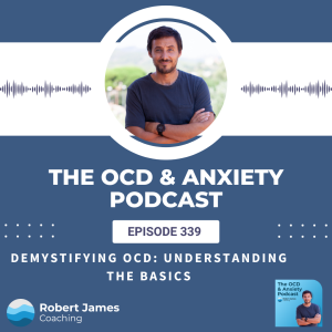 Episode 339 - Demystifying OCD: Understanding The Basics
