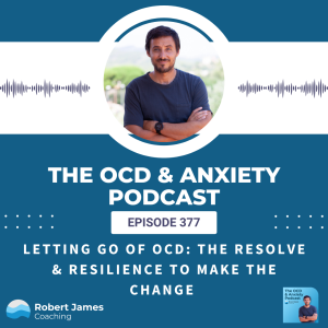 Letting Go Of OCD: The Resolve & Resilience To Make The Change