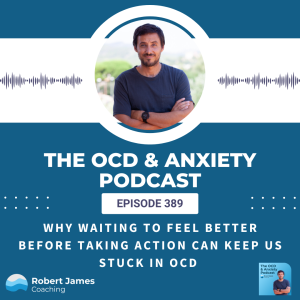 Why Waiting To Feel Better Before Taking Action Can Keep You Stuck In OCD