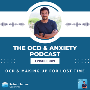 OCD & Making Up For Lost Time