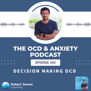 Episode 343 - Decision Making OCD
