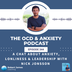 Episode 344 - A Chat About Anxiety, Loneliness & Leadership With Nick Jonsson