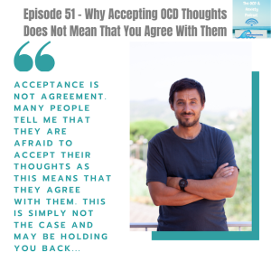 Episode 51 - Why Accepting OCD Thoughts Does Not Mean That You Agree With Them