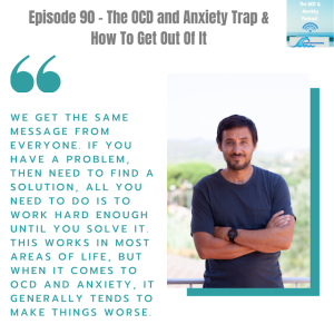 Episode 90 - The OCD and Anxiety Trap - How To Get Out Of It