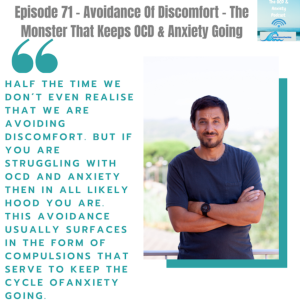 Episode 71 - Avoidance Of Discomfort - The Monster That Keeps OCD & Anxiety Going