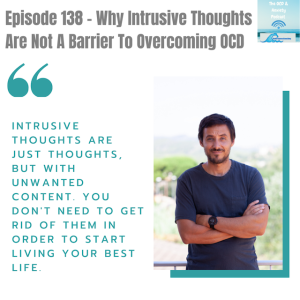 Episode 138 - Why Intrusive Thoughts Are Not A Barrier To Overcoming OCD