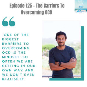 Episode 125 - The Barriers To Overcoming OCD