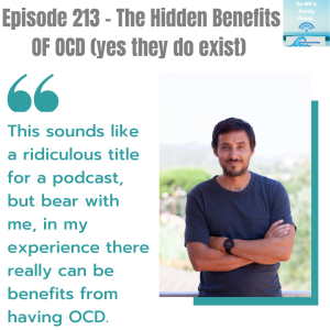 Episode 213 - The Hidden Benefits OF OCD (yes they do exist)