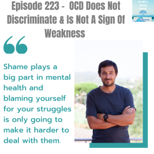 Episode 223 -  OCD Does Not Discriminate & Is Not A Sign Of Weakness