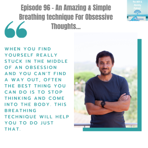 Episode 96 - An Amazing & Simple Breathing technique For Obsessive Thoughts...
