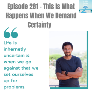 Episode 281 - This Is What Happens When We Demand Certainty