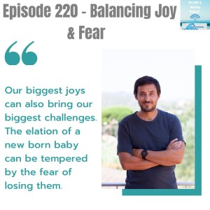 Episode 220 - Balancing Joy & Fear
